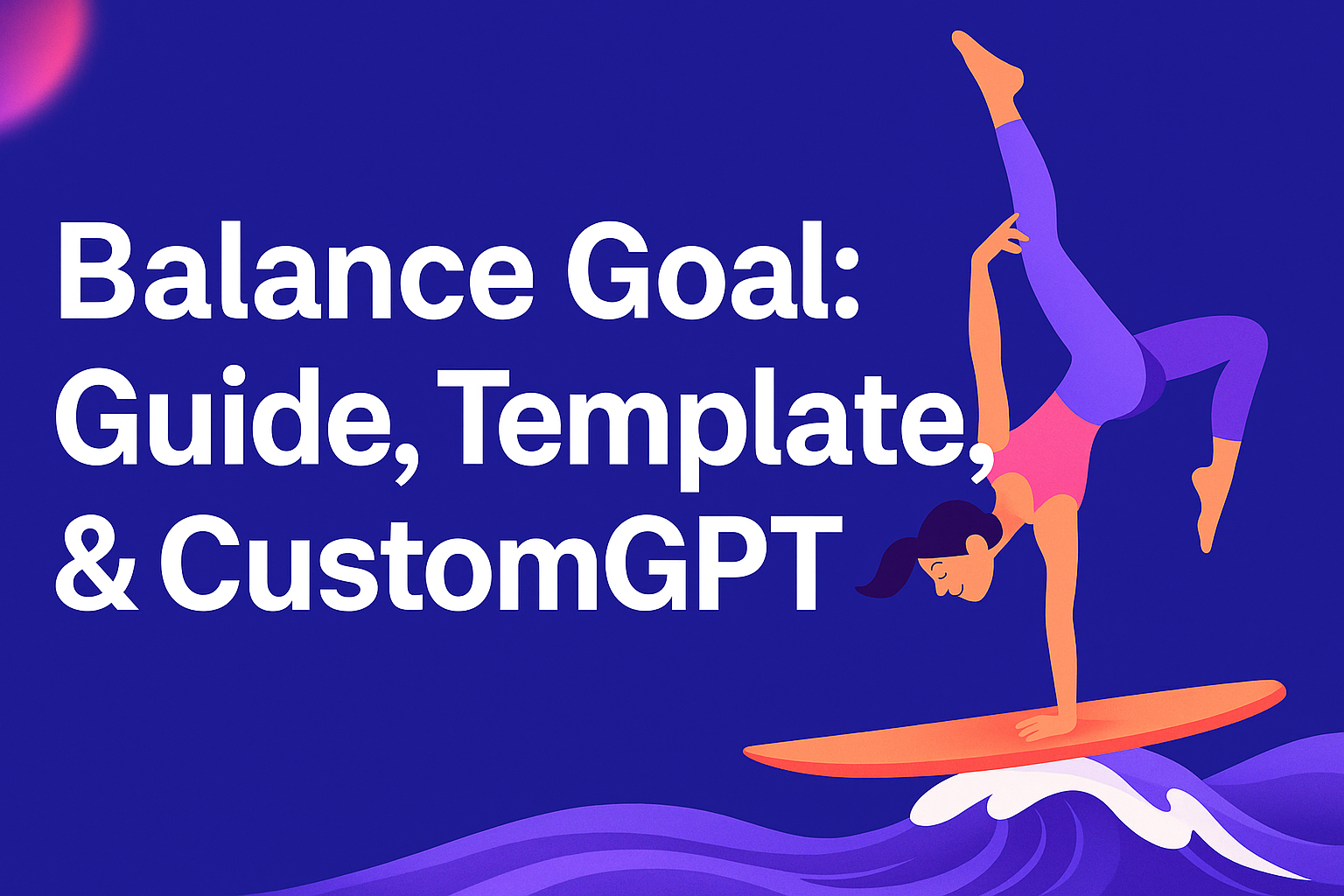 Balance Goal Guide, Template, & CustomGPT